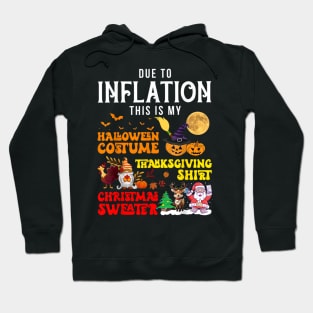 Due to Inflation This is My Halloween Thanksgiving Christmas Hoodie